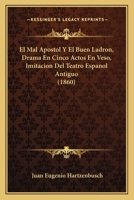 El mal apóstol y el buen ladrón, drama en cinco actos en verso. 1141587653 Book Cover