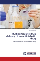 Multiparticulate drug delivery of an antidiabetic drug: Microspheres of an antidiabetic drug 365920000X Book Cover