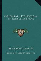 Oriental Hypnotism: The Secret Of Mind Power 1162849304 Book Cover