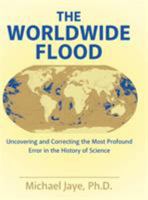 The Worldwide Flood: Uncovering and Correcting the Most Profound Error in the History of Science 1480844314 Book Cover