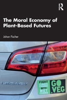 The Moral Economy of Plant-Based Futures 1032660023 Book Cover