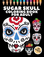Sugar Skull Coloring Book For Adult: 45 Coloring Pages For Fun and Relaxing With Amazing Und Beautiful Modern Designs Sugar Skulls - Perfect Gift For B08WK8GSRB Book Cover