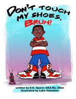Don't Touch My Shoes Bruh 0692962999 Book Cover