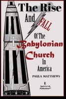 The Rise And Fall Of The Babylonian Church In America 0996321802 Book Cover
