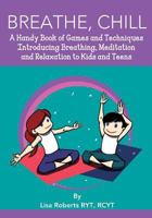 Teach Your Child Meditation: 70 Fun  Easy Ways to Help Kids De-Stress and Chill Out 1454929189 Book Cover