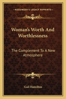 Woman's Worth and Worthlessness: The Complement to a New Atmosphere. 1430470151 Book Cover