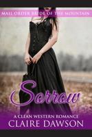 Sorrow: (Historical Fiction Romance) (Mail Order Brides) (Western Historical Romance) (Victorian Romance) (Inspirational Christian Romance) 1530330033 Book Cover