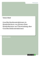Geschlechterkonstruktionen in Kinderbüchern von Kirsten Boie. Kinderliteratur zur Überwindung alter Geschlechtskonstruktionen 3346352617 Book Cover