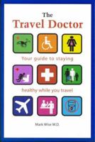 The Travel Doctor: Your guide to staying healthy while you travel 1552976688 Book Cover