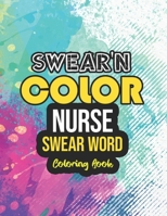 Swear'n Color - Nurse Swear word Coloring Book: Snarky & Unique Adult Coloring Book for Registered Nurses, Nurse Practitioners and Nursing Students for relaxing and stress relief B08JVJP2K2 Book Cover