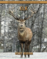 Elk: Amazing Facts and Pictures about Elk for Kids B092P7719S Book Cover
