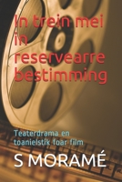 In trein mei in reservearre bestimming: Teaterdrama en toanielstik foar film B08R8DKHZN Book Cover