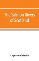 The salmon rivers of Scotland. With seventy-two full-page illustration and three maps 1015840728 Book Cover