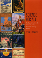 Science for All: The Popularization of Science in Early Twentieth-Century Britain 0226068633 Book Cover