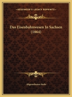 Das Eisenbahnwesen In Sachsen 1160359970 Book Cover
