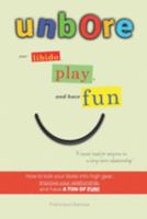 Unbore Your Libido, Play, and Have Fun 1099775043 Book Cover