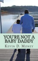 You're Not A Baby Daddy: A Transitional Journey from Childhood to Fatherhood 1482379961 Book Cover