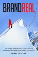 Brand Real: The Startup Entrepreneurs' Guide to Effective Branding and Building Values-Based Organizations 0999336703 Book Cover