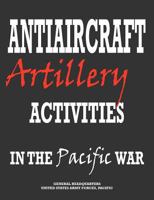 Antiaircraft Artillery Activities in the Pacific War 1780399006 Book Cover