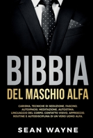 BIBBIA del MASCHIO ALFA: Carisma, Tecniche Di Seduzione, Fascino. Autoipnosi, Meditazione, Autostima. Linguaggio del Corpo, Contatto Visivo, ... Di Un Vero Uomo Alfa. B09K1TXH99 Book Cover