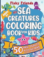 Fishy Friends - My Sea Creatures Coloring Book For Kids: 50 High-Quality Illustrations of Fishes and Their Names | 8.5x11 Inches | No bleed-through | ... Glossy Front Cover | Paperback | Hours of Fun B0CQGNTDT3 Book Cover