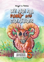 We Are All Funny Little Creatures 5 : An Illustrated Exploration of Life's Quirkiness 176400437X Book Cover