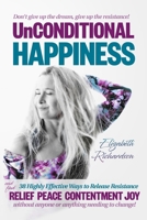 Unconditional Happiness - 38 Highly Effective Ways to Release Resistance to help you find relief, peace, contentment & joy without anyone or anything needing to change! 0987261274 Book Cover