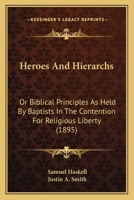 Heroes and Hierarchs: Or, Biblical Principles As Held by Baptists in the Contention for Religious Liberty 1143066979 Book Cover