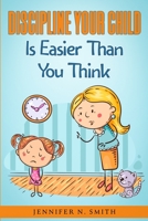 Discipline Your Child Is Easier Than You Think B09B1TYGMD Book Cover