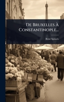 De Bruxelles Ã Constantinople... (French Edition) 1024509427 Book Cover