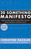 20 Something Manifesto: Quarter-Lifers Speak Out About Who They Are, What They Want, and How to Get It 1577315952 Book Cover