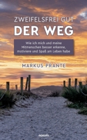 Zweifelsfrei gut - Der Weg: Wie ich mich und meine Mitmenschen besser erkenne, motiviere und Spaß am Leben habe 3991312840 Book Cover