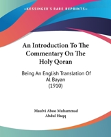 An Introduction To The Commentary On The Holy Qoran: Being An English Translation Of Al Bayan (1910) 0548733767 Book Cover