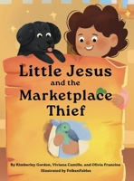 Little Jesus and the Marketplace Thief : The Little Jesus Chronicles 1964755212 Book Cover