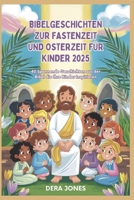 BIBELGESCHICHTEN ZUR FASTENZEIT UND OSTERZEIT FÜR KINDER 2025: 40 Spannende Geschichten aus der Bibel, die Ihre Kinder Inspirieren (German Edition) B0DY67PKSS Book Cover