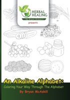 An Alkaline Alphabet: Coloring Your Way Through The Alphabet 057894703X Book Cover