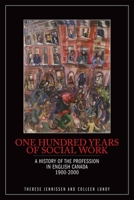 One Hundred Years of Social Work: A History of the Profession in English Canada, 1900-2000 1554581869 Book Cover