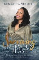 Surviving the Nervous Beast : My Story of Panic to Power and Realizing the Cure Resided in Me 1733884009 Book Cover