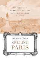 Selling Paris: Property and Commercial Culture in the Fin-De-Siècle Capital 0674088212 Book Cover
