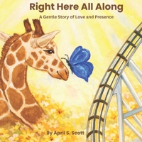 Right Here All Along: A Gentle Story of Love and Presence B0GPNK8D4B Book Cover
