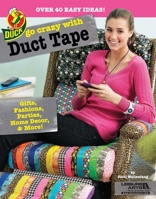 Go Crazy with Duct Tape 1464704589 Book Cover