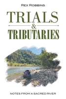 Trials & Tributaries: Notes from a Sacred River 1737119226 Book Cover