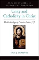 Unity and Catholicity in Christ: The Ecclesiology of Francisco Suarez, S.J. 0197638635 Book Cover