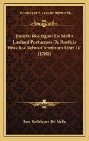 Josephi Rodrigues De Mello Lusitani Portuensis De Rusticis Brasiliae Rebus Carminum Libri IV (1781) 1166172295 Book Cover