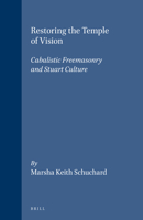 Restoring the Temple of Vision: Cabalistic Freemasonry and Stuart Culture (Brill's Studies in Intellectual History) 9004124896 Book Cover