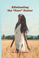 Eliminating The "Fear" Factor B0874L2RVN Book Cover