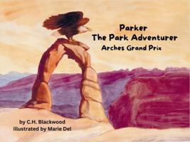 Parker the Park Adventurer: Arches Grand Prix B0DLK8CPBM Book Cover