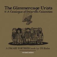 The Glimmercage Urists, or A Catalogue of Dwarven Calamities: A Dwarf Fortress book 1326697838 Book Cover