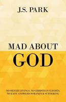 Mad About God: The Over-Romanticism of Pain and Why Your Suffering Is Not a Lesson 0692390472 Book Cover