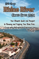 Rhine River Cruise Guide 2024: Your Ultimate Guide and Passport to Planning and Enjoying Your Rhine River Cruise with Unforgettable Experiences on a Budget B0CPCNJ29G Book Cover
